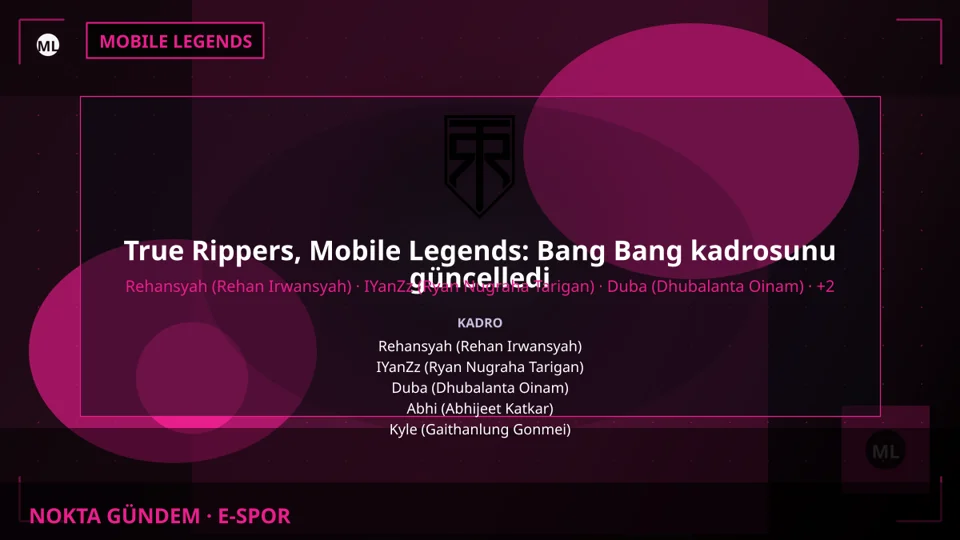 True Rippers, Mobile Legends: Bang Bang kadrosunu güncelledi