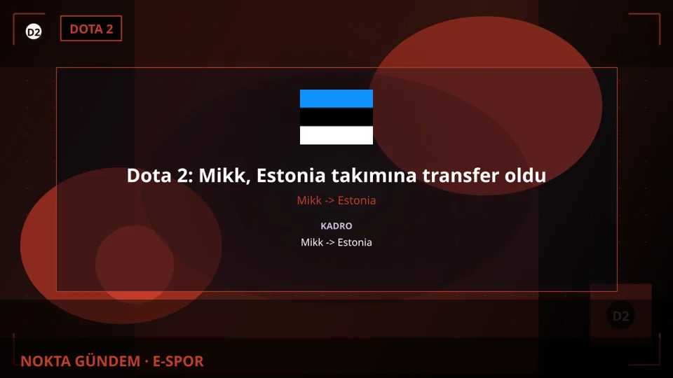 Dota 2: Mikk, Estonia takımına transfer oldu