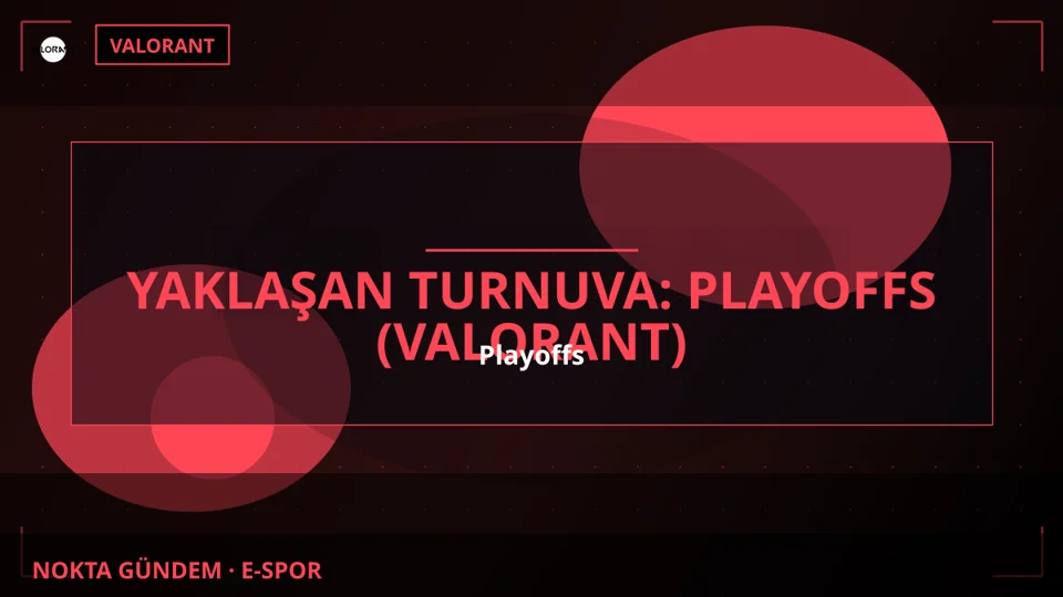 Yaklaşan Turnuva: Playoffs (Valorant)