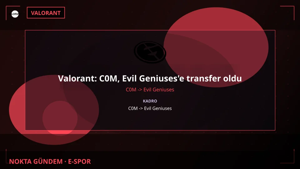 Valorant: C0M, Evil Geniuses'e transfer oldu