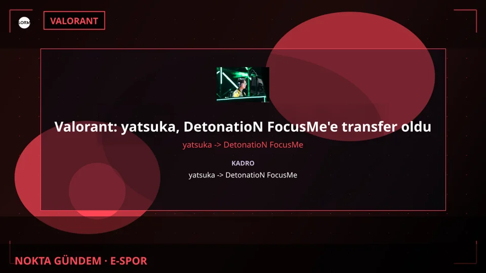 Valorant: yatsuka, DetonatioN FocusMe'e transfer oldu