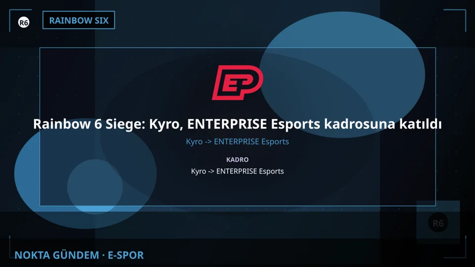 Rainbow 6 Siege: Kyro, ENTERPRISE Esports kadrosuna katıldı
