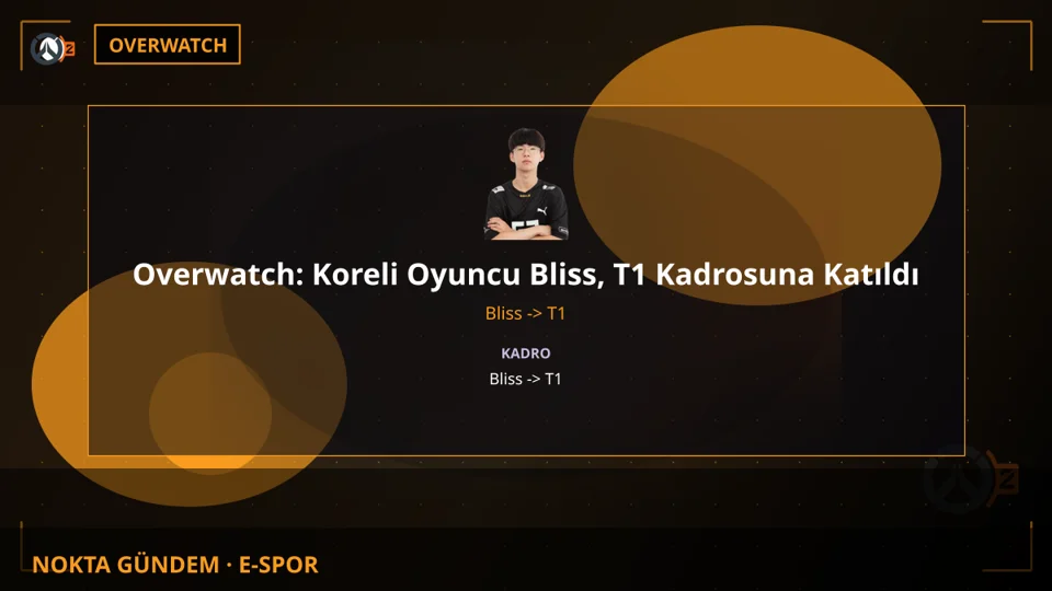 Overwatch: Koreli Oyuncu Bliss, T1 Kadrosuna Katıldı