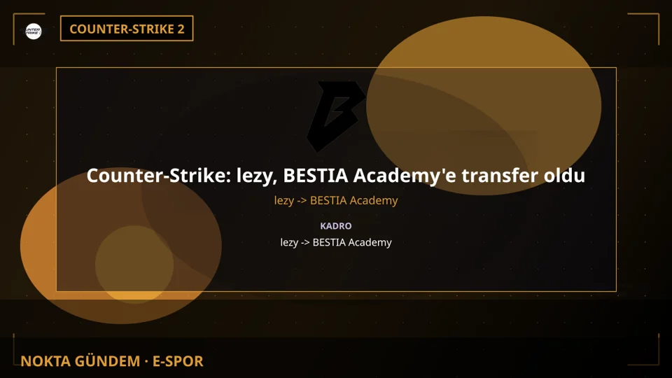 Counter-Strike: lezy, BESTIA Academy'e transfer oldu