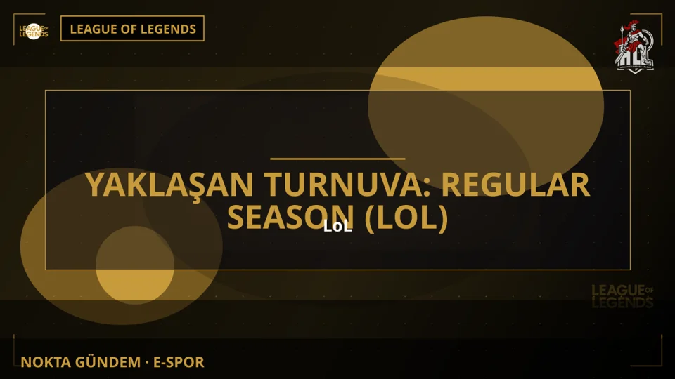 Yaklaşan Turnuva: Regular Season (LoL)