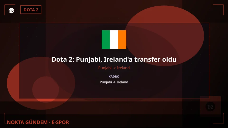 Dota 2: Punjabi, Ireland'a transfer oldu