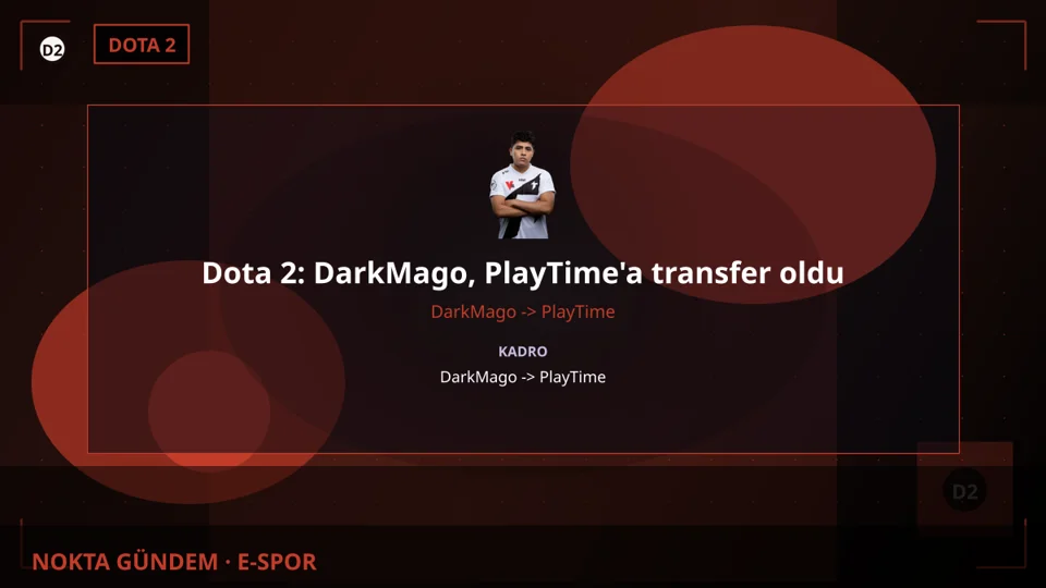 Dota 2: DarkMago, PlayTime'a transfer oldu