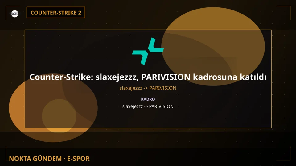 Counter-Strike: slaxejezzz, PARIVISION kadrosuna katıldı