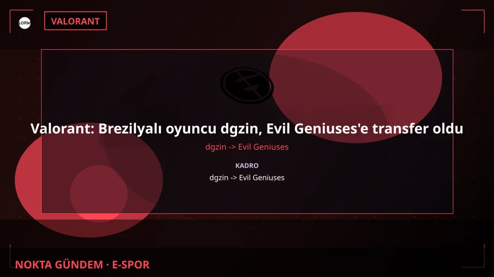 Valorant: Brezilyalı oyuncu dgzin, Evil Geniuses'e transfer oldu