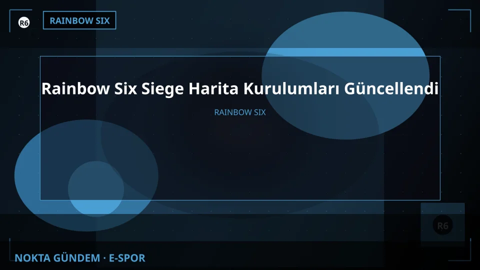 Rainbow Six Siege Harita Kurulumları Güncellendi