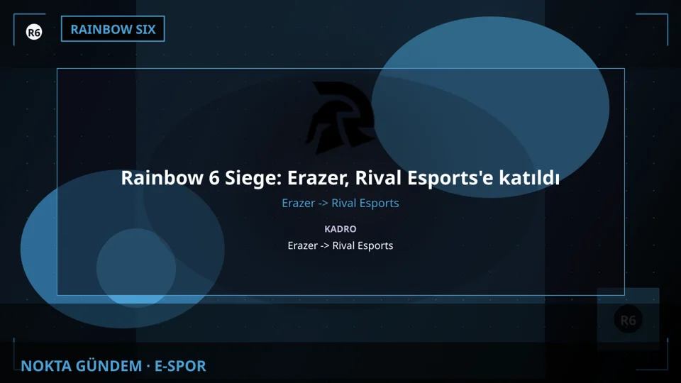 Rainbow 6 Siege: Erazer, Rival Esports'e katıldı
