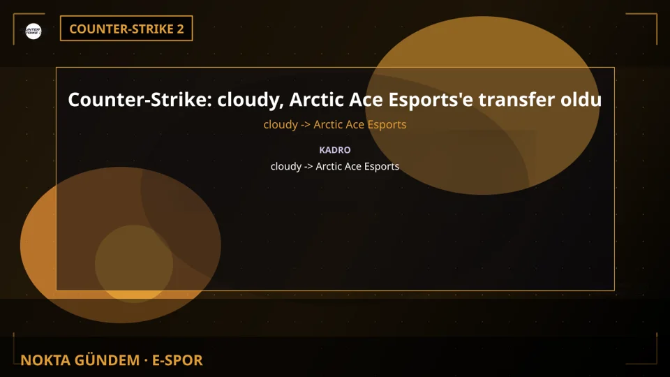 Counter-Strike: cloudy, Arctic Ace Esports'e transfer oldu