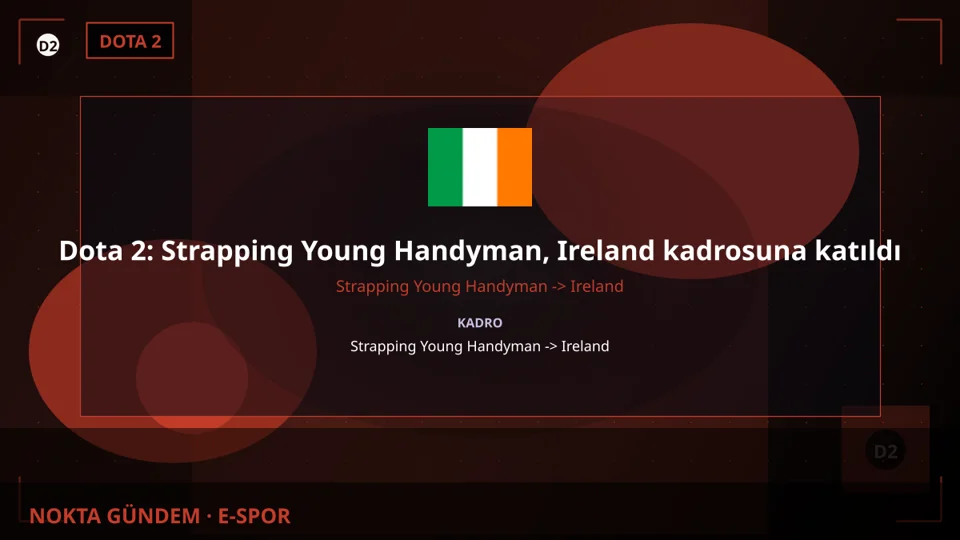 Dota 2: Strapping Young Handyman, Ireland kadrosuna katıldı