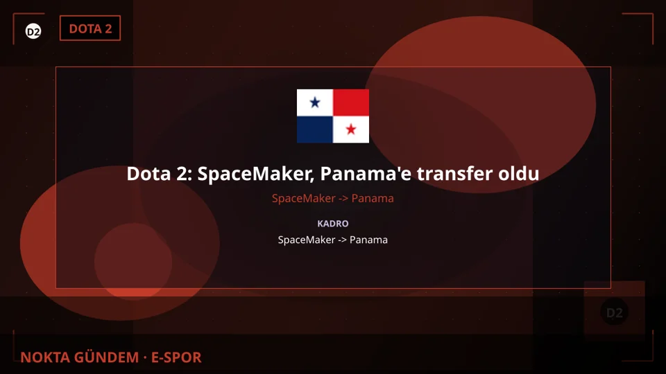 Dota 2: SpaceMaker, Panama'e transfer oldu