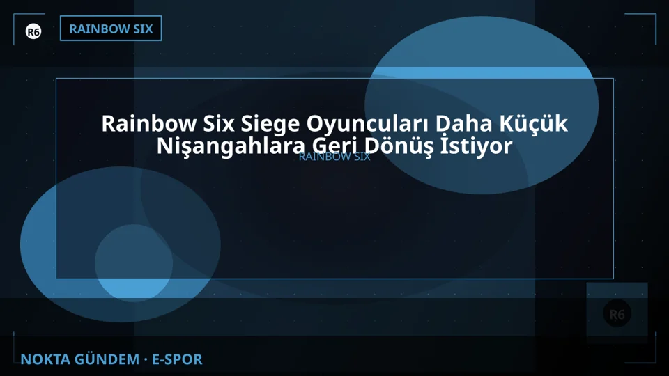 Rainbow Six Siege Oyuncuları Daha Küçük Nişangahlara Geri Dönüş İstiyor