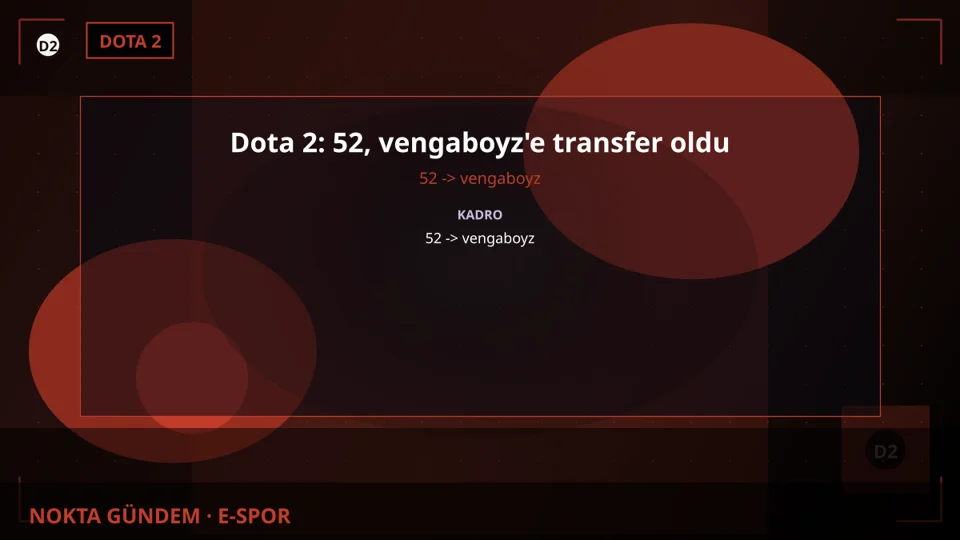 Dota 2: 52, vengaboyz'e transfer oldu