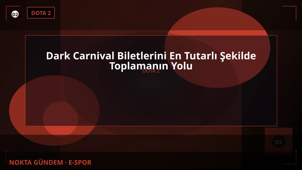 Dark Carnival Biletlerini En Tutarlı Şekilde Toplamanın Yolu