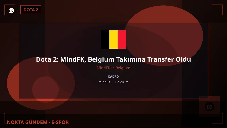 Dota 2: MindFK, Belgium Takımına Transfer Oldu