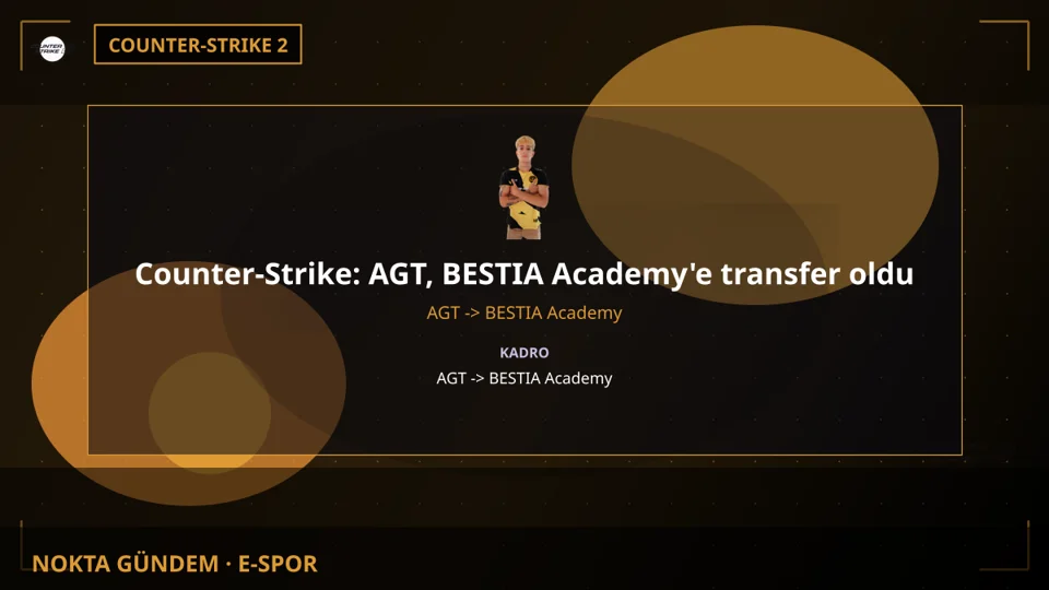 Counter-Strike: AGT, BESTIA Academy'e transfer oldu