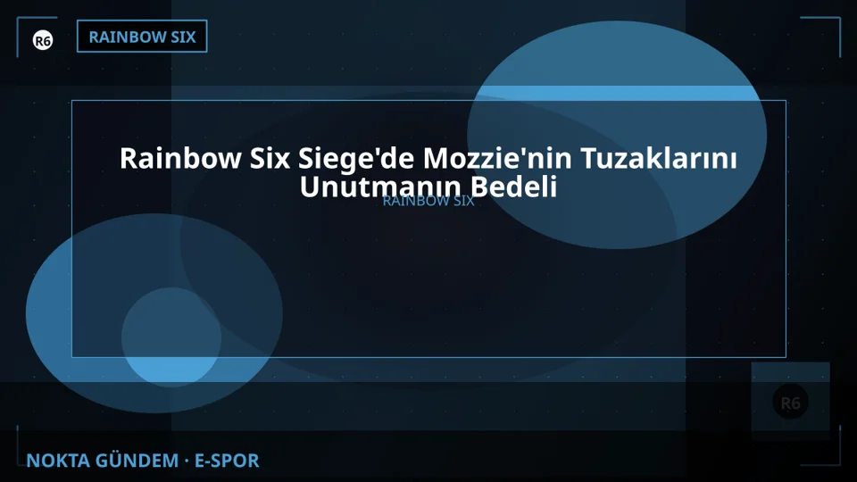 Rainbow Six Siege'de Mozzie'nin Tuzaklarını Unutmanın Bedeli