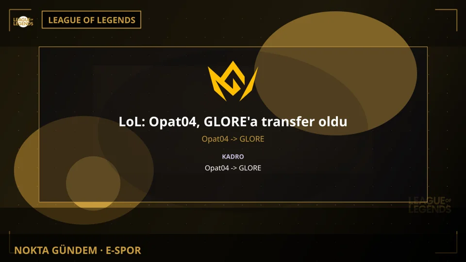 LoL: Opat04, GLORE'a transfer oldu