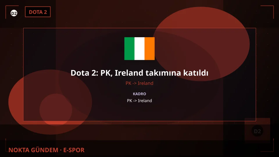 Dota 2: PK, Ireland takımına katıldı