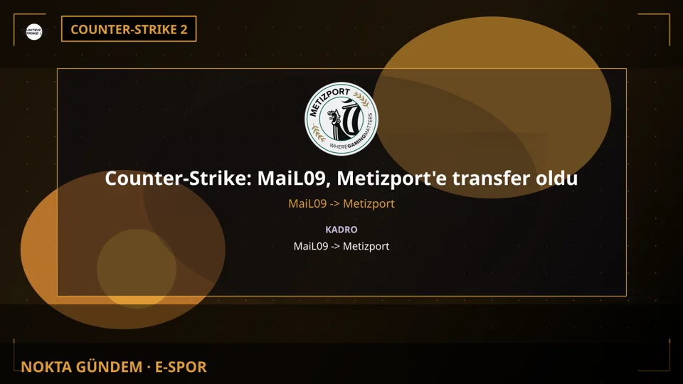Counter-Strike: MaiL09, Metizport'e transfer oldu
