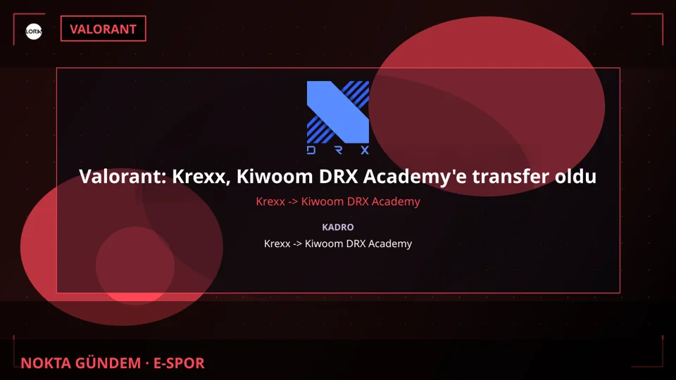 Valorant: Krexx, Kiwoom DRX Academy'e transfer oldu