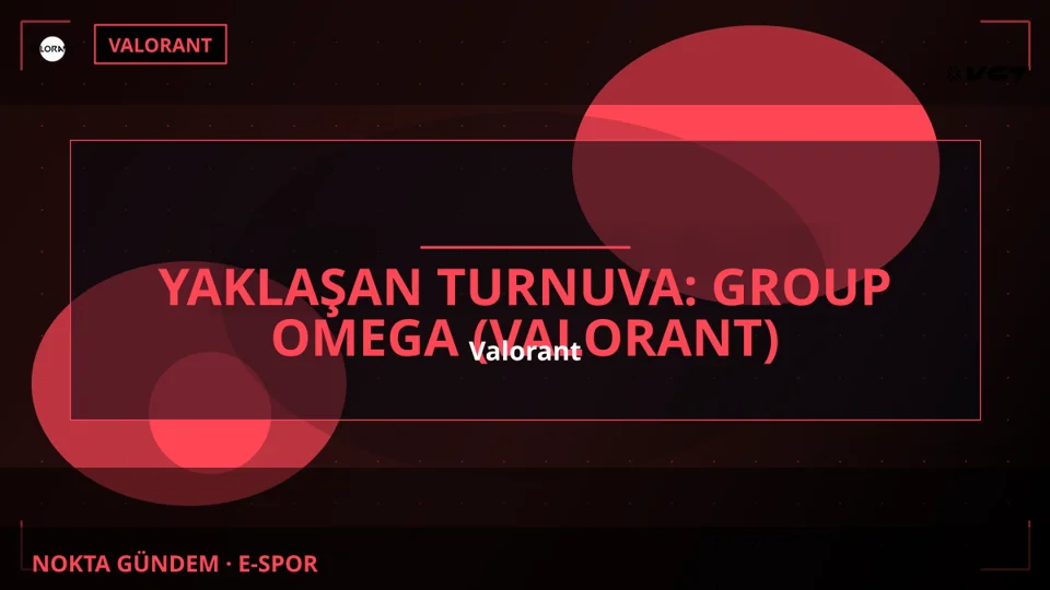 Yaklaşan Turnuva: Group Omega (Valorant)