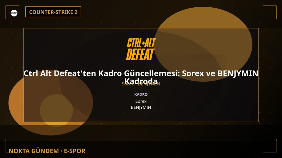Ctrl Alt Defeat'ten Kadro Güncellemesi: Sorex ve BENJYMIN Kadroda