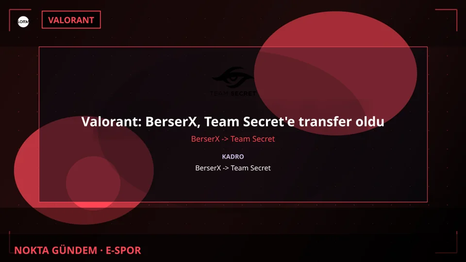 Valorant: BerserX, Team Secret'e transfer oldu