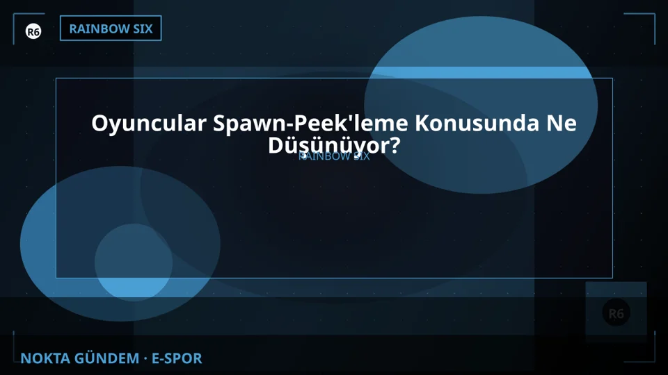 Oyuncular Spawn-Peek'leme Konusunda Ne Düşünüyor?