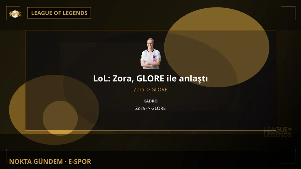 LoL: Zora, GLORE ile anlaştı