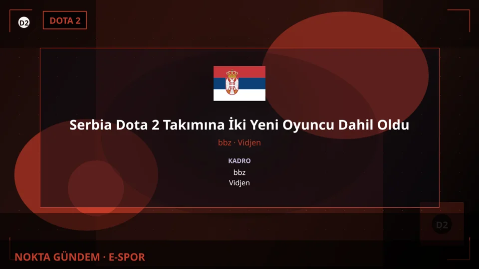 Serbia Dota 2 Takımına İki Yeni Oyuncu Dahil Oldu