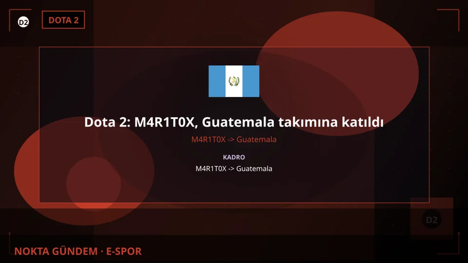 Dota 2: M4R1T0X, Guatemala takımına katıldı